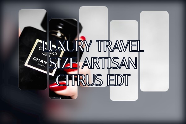 luxury travel size artisan citrus edt