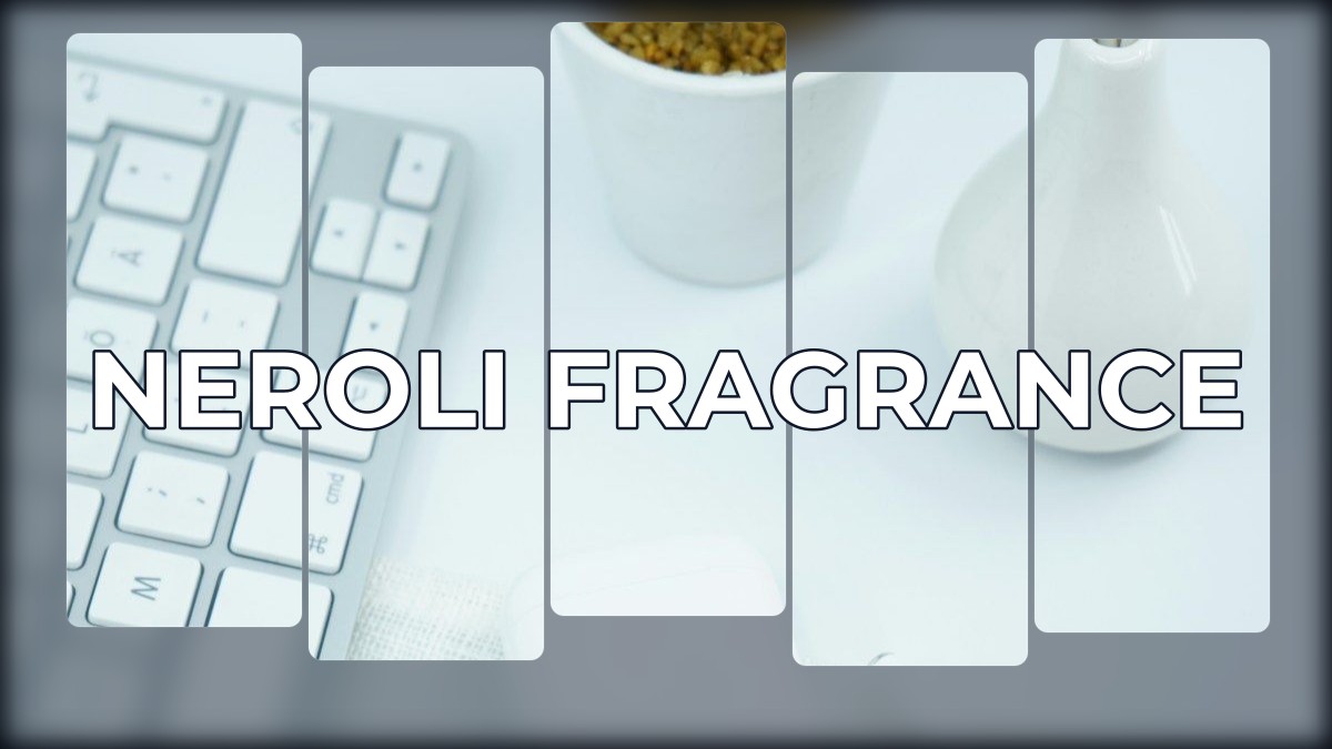 neroli fragrance
