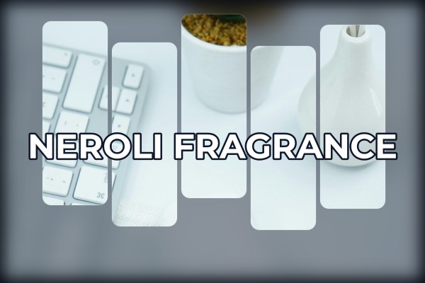 neroli fragrance