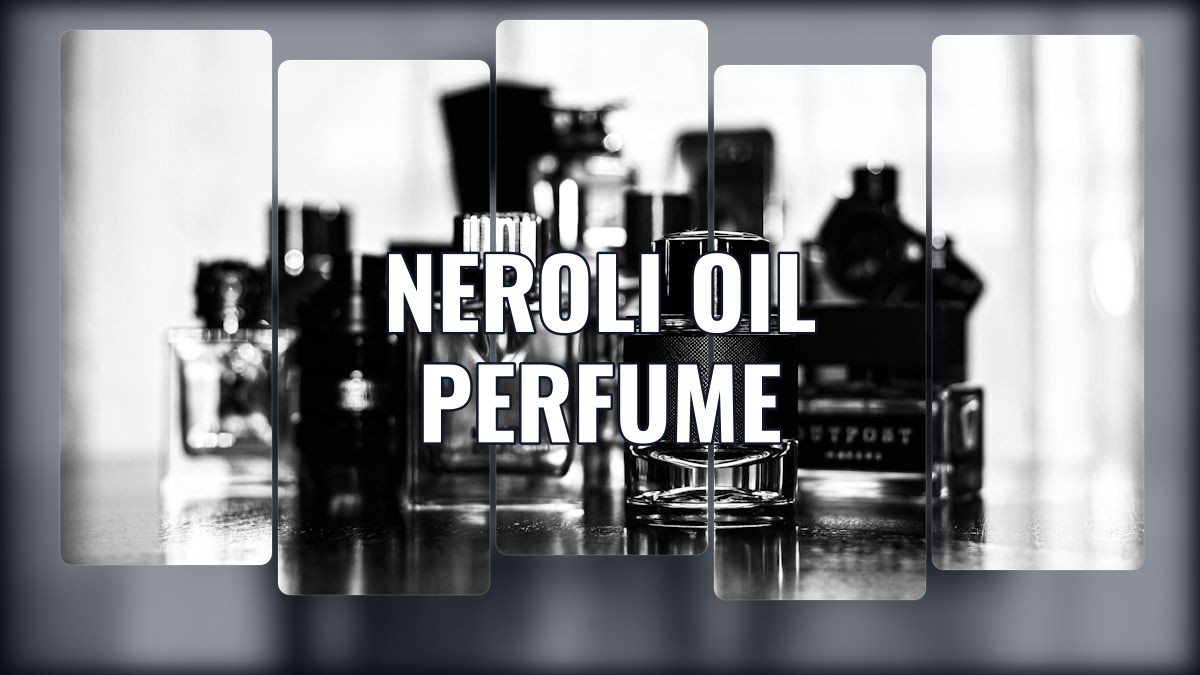neroli oil perfume
