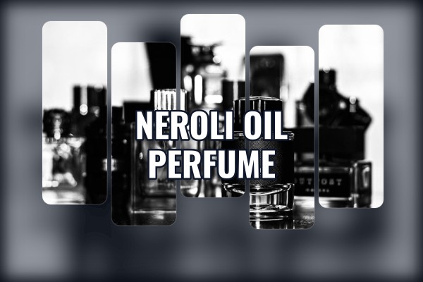 neroli oil perfume
